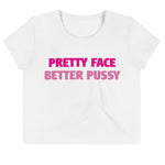 'PRETTY FACE BETTER PUSSY' Crop Tee